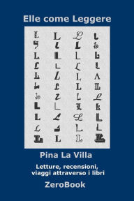 Title: Elle come Leggere: Letture, recensioni, viaggi attraverso i libri, Author: Pina La Villa