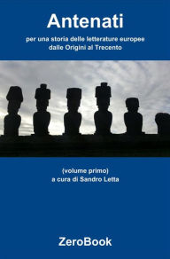 Title: Antenati: per una storia delle letterature europee: volume primo: dalle origini al Trecento, Author: Sandro Letta