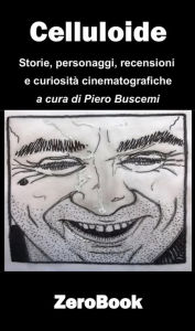 Title: Celluloide: storie personaggi recensioni e curiosità cinematografiche, Author: Piero Buscemi