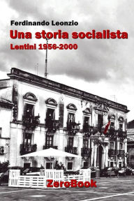 Title: Una storia socialista: Lentini 1956-2000, Author: Ferdinando Leonzio