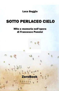 Title: Sotto perlaceo cielo: mito e memoria nell'opera di Francesco Pennisi, Author: Luca Boggio