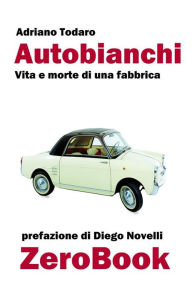 Title: Autobianchi: vita e morte di una fabbrica, Author: Adriano Todaro