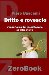 Title: Di dritto e di rovescio: L'importanza del raccattapalle ed altre storie, Author: Piero Buscemi