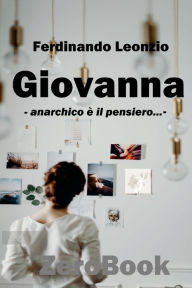 Title: Giovanna: anarchico ï¿½ il pensiero..., Author: Ferdinando Leonzio