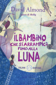 Title: Il bambino che si arrampicò fino alla luna, Author: David Almond