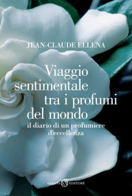 Title: Viaggio sentimentale tra i profumi del mondo, Author: Jean-Claude Ellena