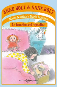 Title: Maria Martina e Maria Maggina: La bambina col cagnolino, Author: Anne Holt