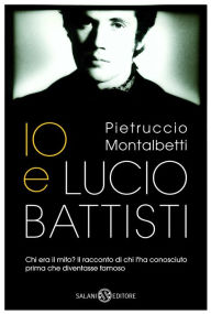 Title: Io e Lucio Battisti, Author: Pietruccio Montalbetti