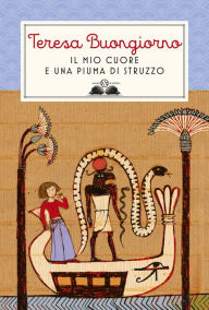 Title: Il mio cuore è una piuma di struzzo, Author: Teresa Buongiorno