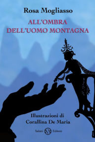 Title: All'ombra dell'uomo montagna, Author: Rosa Mogliasso