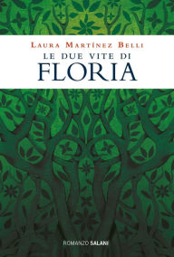 Title: Le due vite di Floria, Author: Laura Martinez Belli