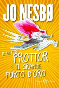 Title: Il dottor Prottor e il grande furto d'oro, Author: Jo Nesbø