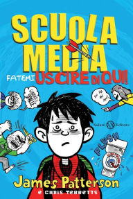 Title: Scuola Media 2: Fatemi uscire da qui, Author: James Patterson