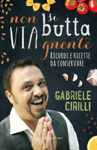 Title: Non si butta via gnente: Ricordi e ricette da conservare, Author: Gabriele Cirilli