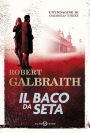 Il baco da seta: Le indagini di Cormoran Strike