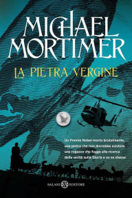 Title: La pietra vergine: Un premio Nobel morto brutalmente, una pietra che non dovrebbe esistere, una ragazza che fugge alla ricerca della verità sulla Storia e su se stessa, Author: Michael Mortimer