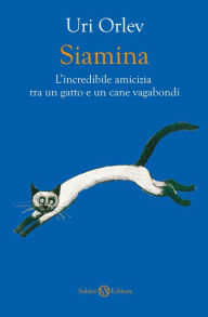 Title: Siamina: L'incredibile amicizia tra un gatto e un cane vagabondi, Author: Uri Orlev