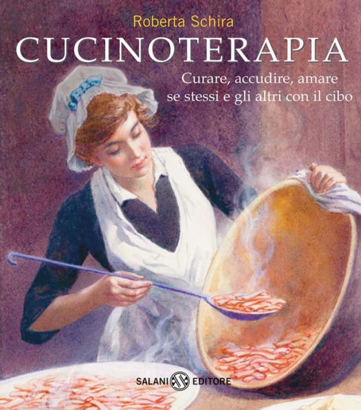 Cucinoterapia: Curare, accudire, amare se stessi e gli altri con il cibo