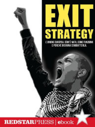 Title: Exit Strategy. L'Unione Europea: com'è nata, come funziona e perché bisogna combatterla, Author: Rete Nazionale 