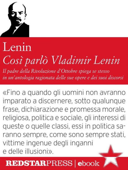 Così parlò Vladimir Lenin: Il padre della rivoluzione d'Ottobre spiega se stesso in un'antologia ragionata delle sue opere e dei suoi discorsi