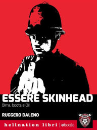 Title: Essere skinhead: Birra, boots e Oi!, Author: Ruggero Daleno