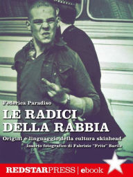 Title: Le radici della rabbia: Origini e linguaggio della cultura skinhead, Author: Federica Paradiso