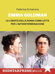 Title: Emma Goldman: La libertà della donna come lotta per l'autodeterminazione, Author: Federica Ermacora