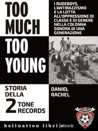 Title: Too much too young: Storia della 2 Tone Records: i rudeboys, l'antirazzismo e la lotta all'oppressione di classe e di genere nella colonna sonora di una generazione, Author: Daniel Rachel