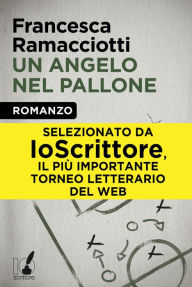 Title: Un angelo nel pallone, Author: Francesca Ramacciotti