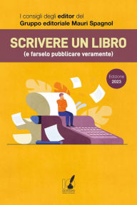 Title: Scrivere un libro (e farselo pubblicare veramente): I consigli degli editor del Gruppo editoriale Mauri Spagnol, Author: AA.VV.