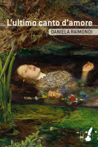 Title: L'ultimo canto d'amore, Author: Daniela Raimondi