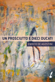 Title: Un prosciutto e dieci ducati, Author: Cesia Y Karen