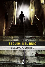 Title: Seguimi nel buio, Author: Simonetta Santamaria