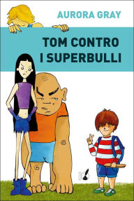 Title: Tom contro i superbulli, Author: Aurora Gray