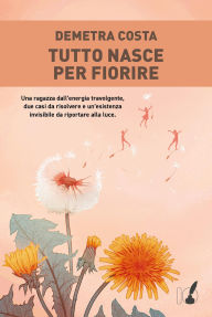 Title: Tutto nasce per fiorire, Author: Demetra Costa