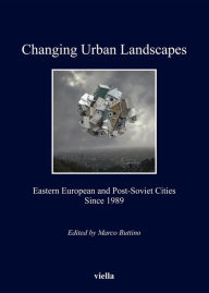 Title: Changing Urban Landscapes: Eastern European and Post-Soviet Cities Since 1989, Author: AA. VV.