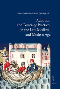 Title: Adoption and Fosterage Practices in the Late Medieval and Modern Age, Author: Marina Garbellotti