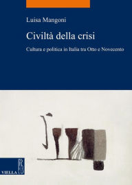 Title: Civiltà della crisi: Cultura e politica in Italia tra Otto e Novecento, Author: Luisa Mangoni