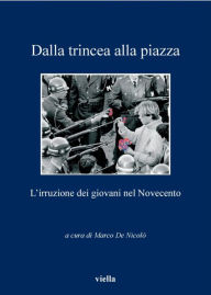 Title: Dalla trincea alla piazza: L'irruzione dei giovani nel Novecento, Author: Autori Vari