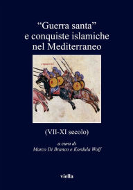 Title: 'Guerra santa' e conquiste islamiche nel Mediterraneo (VII-XI secolo), Author: Lutz Berger
