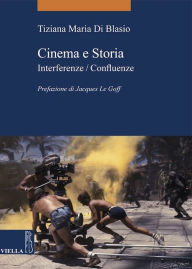 Title: Cinema e Storia: Interferenze / Confluenze, Author: Tiziana Maria Di Blasio