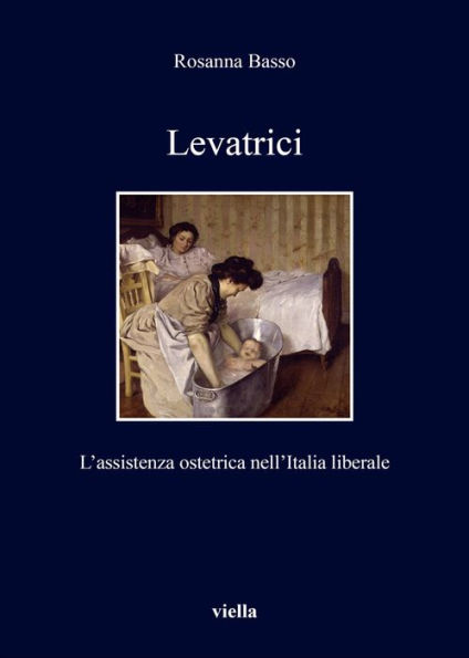 Levatrici: L'assistenza ostetrica nell'Italia liberale
