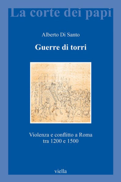Guerre di torri: Violenza e conflitto a Roma tra 1200 e 1500