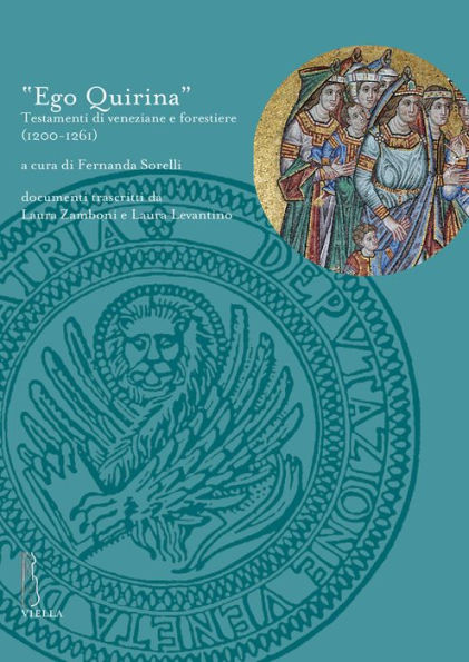 Ego Quirina: Testamenti di veneziane e forestiere (1200-1261)