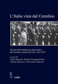 Title: L'Italia vista dal Cremlino: Gli anni della distensione negli archivi del Comitato centrale del PCUS 1953-1970, Author: Fabio Bettanin