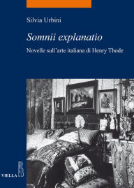 Title: Somnii explanatio: Novelle sull'arte italiana di Henry Thode, Author: Silvia Urbini