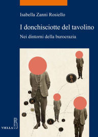 Title: I donchisciotte del tavolino: Nei dintorni della burocrazia, Author: Tener Goodwin Veenema PhD