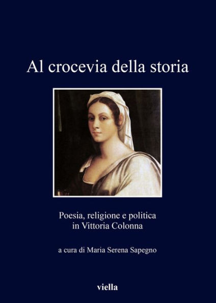 Al crocevia della storia: Poesia, religione e politica in Vittoria Colonna