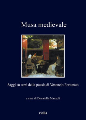 Musa Medievale Saggi Su Temi Della Poesia Di Venanzio Fortunato By Emanuele Riccardo D Amanti Elena Di Bonaventura Paolo Garbini Mariangela Lanza Paperback Barnes Noble