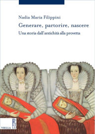 Title: Generare, partorire, nascere: Una storia dallantichita alla provetta, Author: Nadia Maria Filippini